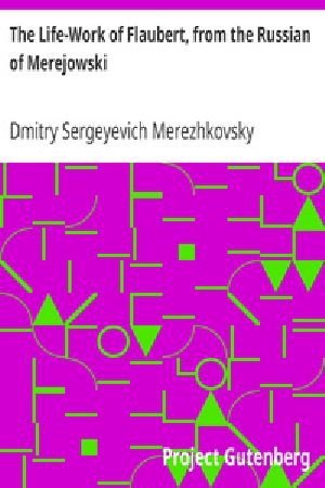 [Gutenberg 33933] • The Life-Work of Flaubert, from the Russian of Merejowski